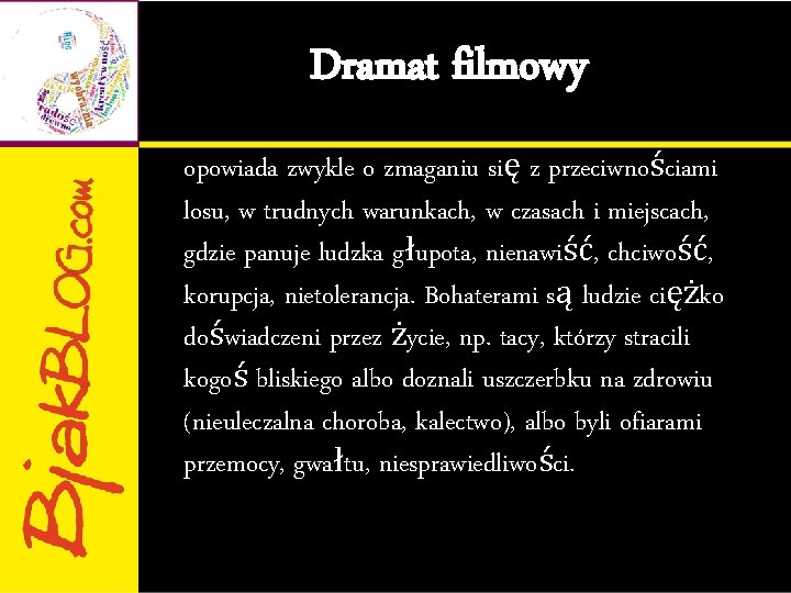 Dramat filmowy opowiada zwykle o zmaganiu się z przeciwnościami losu, w trudnych warunkach, w