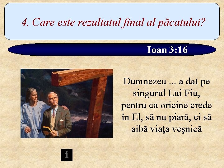 4. Care este rezultatul final al păcatului? Ioan 3: 16 Dumnezeu. . . a