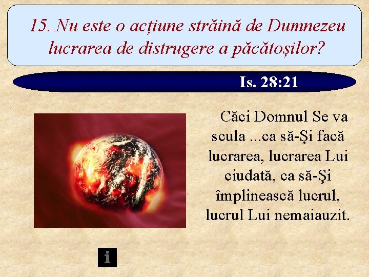 15. Nu este o acțiune străină de Dumnezeu lucrarea de distrugere a păcătoșilor? Is.