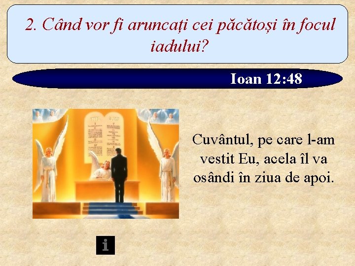 2. Când vor fi aruncați cei păcătoși în focul iadului? Ioan 12: 48 Cuvântul,