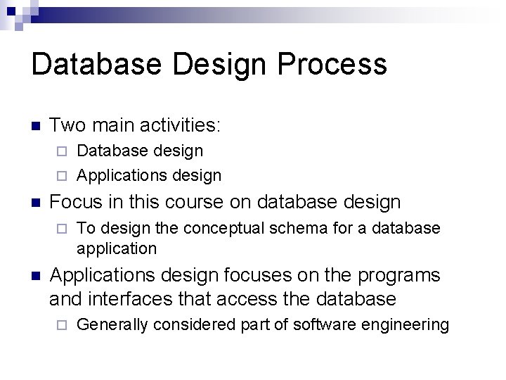 Database Design Process n Two main activities: Database design ¨ Applications design ¨ n