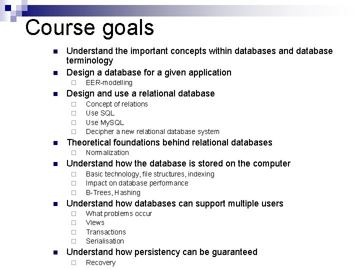 Course goals n n Understand the important concepts within databases and database terminology Design