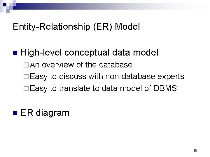 Entity-Relationship (ER) Model n High-level conceptual data model ¨ An overview of the database