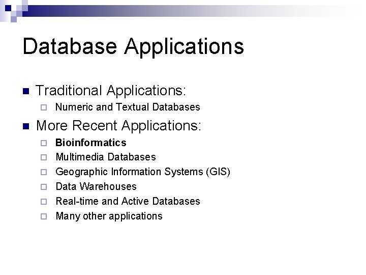 Database Applications n Traditional Applications: ¨ n Numeric and Textual Databases More Recent Applications: