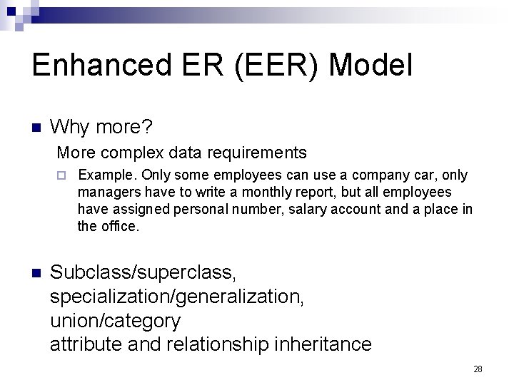 Enhanced ER (EER) Model n Why more? More complex data requirements ¨ n Example.