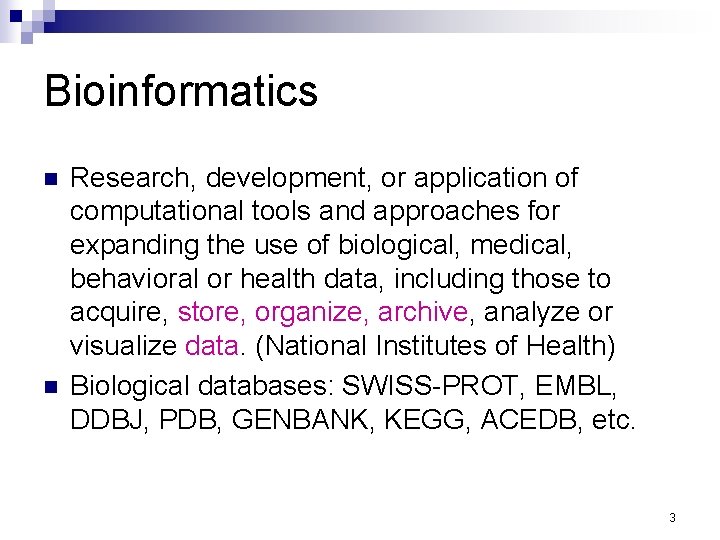 Bioinformatics n n Research, development, or application of computational tools and approaches for expanding