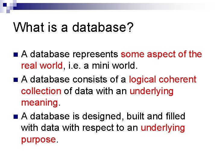 What is a database? A database represents some aspect of the real world, i.