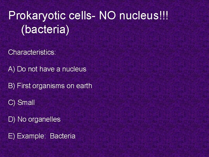 Prokaryotic cells- NO nucleus!!! (bacteria) Characteristics: A) Do not have a nucleus B) First