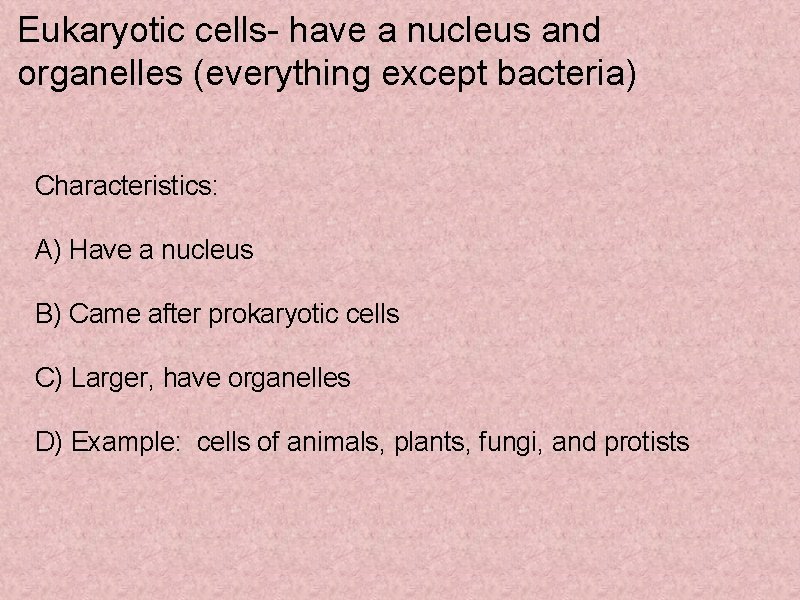 Eukaryotic cells- have a nucleus and organelles (everything except bacteria) Characteristics: A) Have a