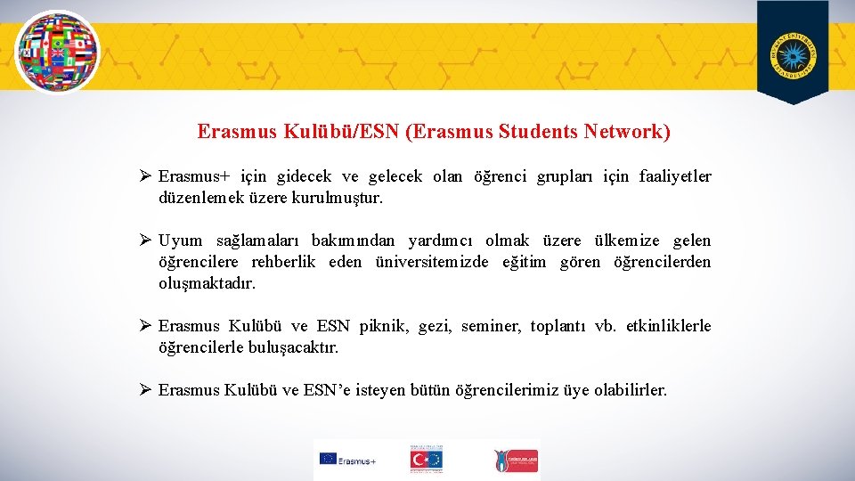 Erasmus Kulübü/ESN (Erasmus Students Network) Ø Erasmus+ için gidecek ve gelecek olan öğrenci grupları