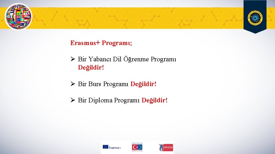 Erasmus+ Programı; Ø Bir Yabancı Dil Öğrenme Programı Değildir! Ø Bir Burs Programı Değildir!