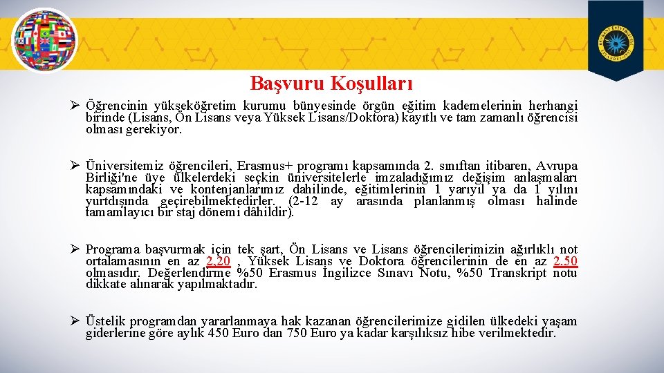 Başvuru Koşulları Ø Öğrencinin yükseköğretim kurumu bünyesinde örgün eğitim kademelerinin herhangi birinde (Lisans, Ön