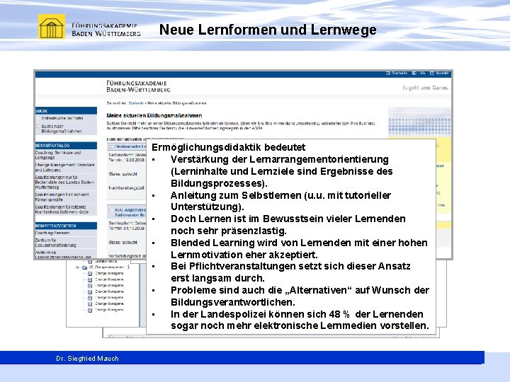 Neue Lernformen und Lernwege Ermöglichungsdidaktik bedeutet • Verstärkung der Lernarrangementorientierung (Lerninhalte und Lernziele sind