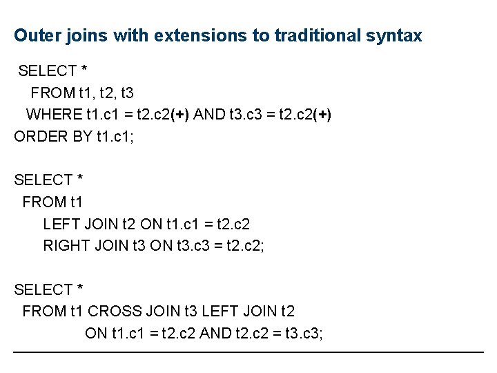 Outer joins with extensions to traditional syntax SELECT * FROM t 1, t 2,