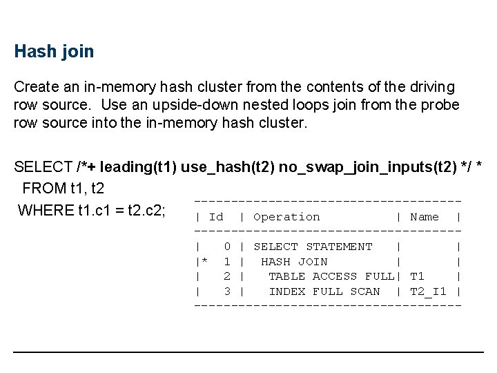 Hash join Create an in-memory hash cluster from the contents of the driving row