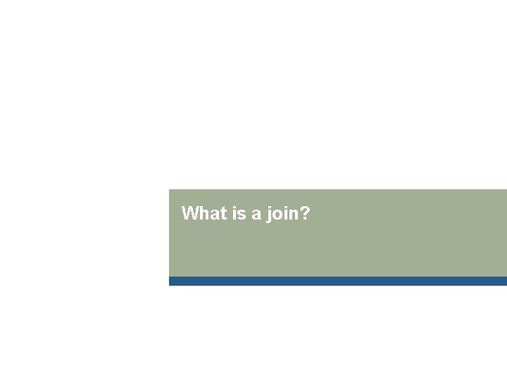 What is a join? 
