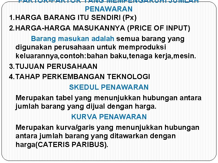 FAKTOR-FAKTOR YANG MEMPENGARUHI JUMLAH PENAWARAN 1. HARGA BARANG ITU SENDIRI (Px) 2. HARGA-HARGA MASUKANNYA