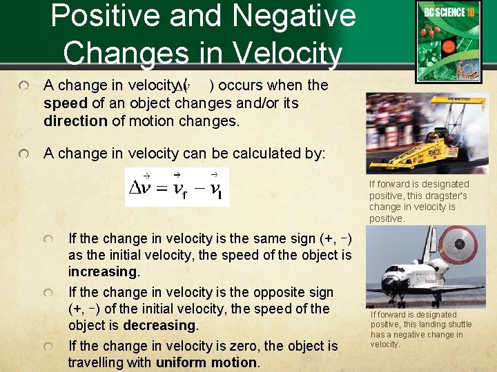 Positive and Negative Changes in Velocity A change in velocity ( ) occurs when