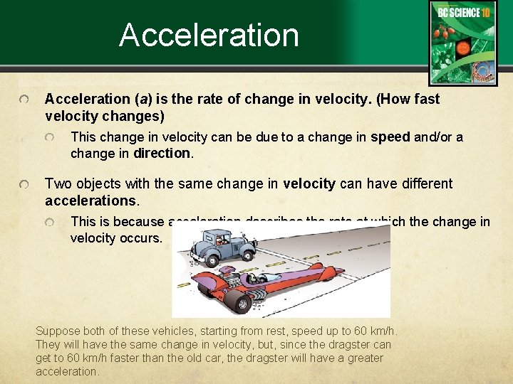 Acceleration (a) is the rate of change in velocity. (How fast velocity changes) This