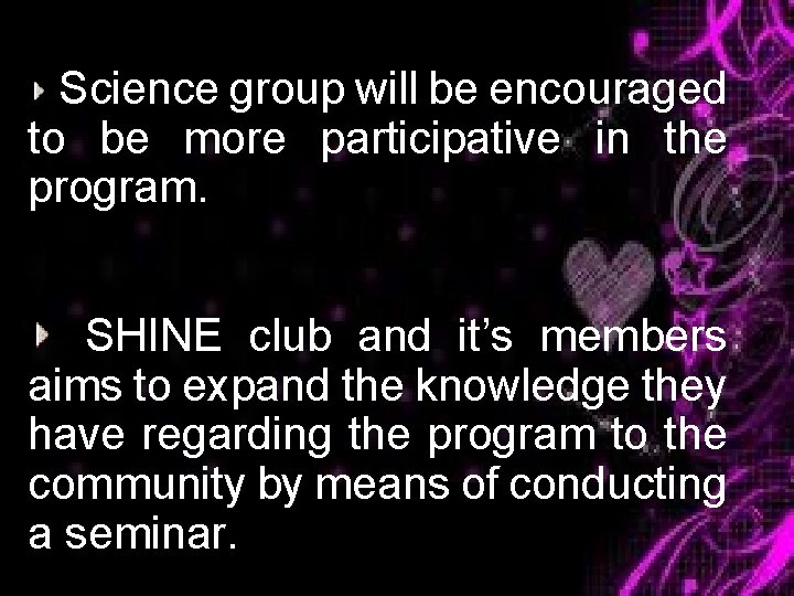 Science group will be encouraged to be more participative in the program. SHINE club