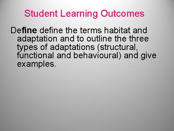 Student Learning Outcomes Define define the terms habitat and adaptation and to outline three