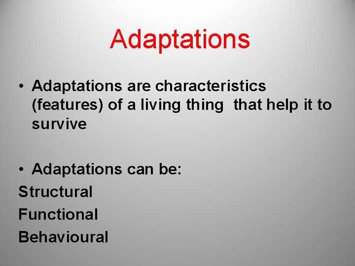 Adaptations • Adaptations are characteristics (features) of a living that help it to survive