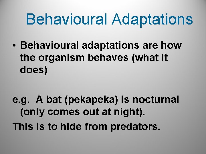 Behavioural Adaptations • Behavioural adaptations are how the organism behaves (what it does) e.