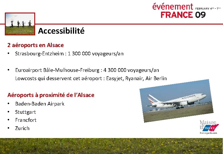 Accessibilité 2 aéroports en Alsace • Strasbourg-Entzheim : 1 300 000 voyageurs/an • Euroairport