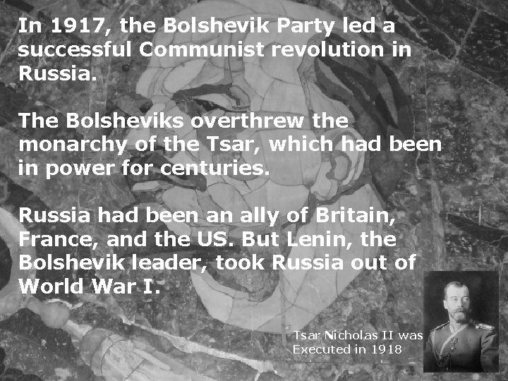 In 1917, the Bolshevik Party led a successful Communist revolution in Russia. The Bolsheviks