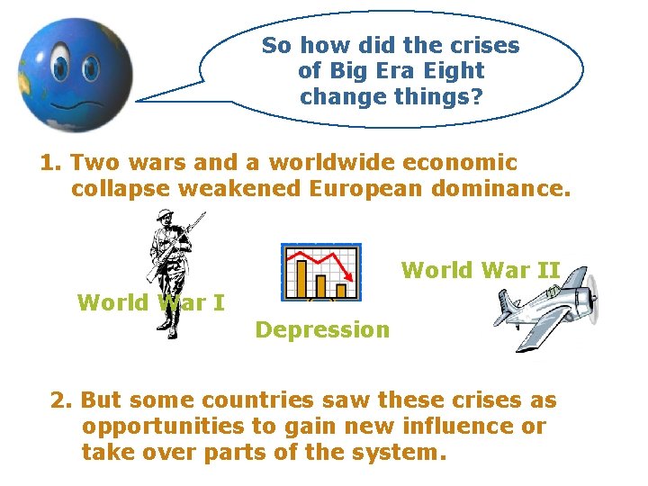 So how did the crises of Big Era Eight change things? 1. Two wars