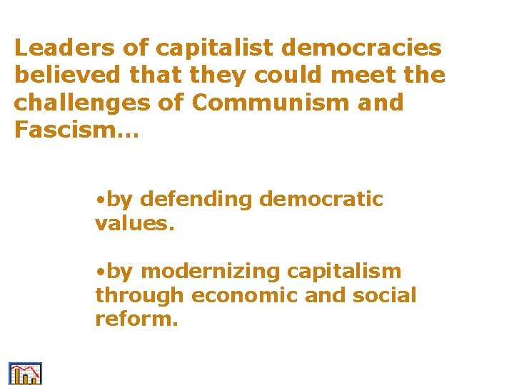 Leaders of capitalist democracies believed that they could meet the challenges of Communism and