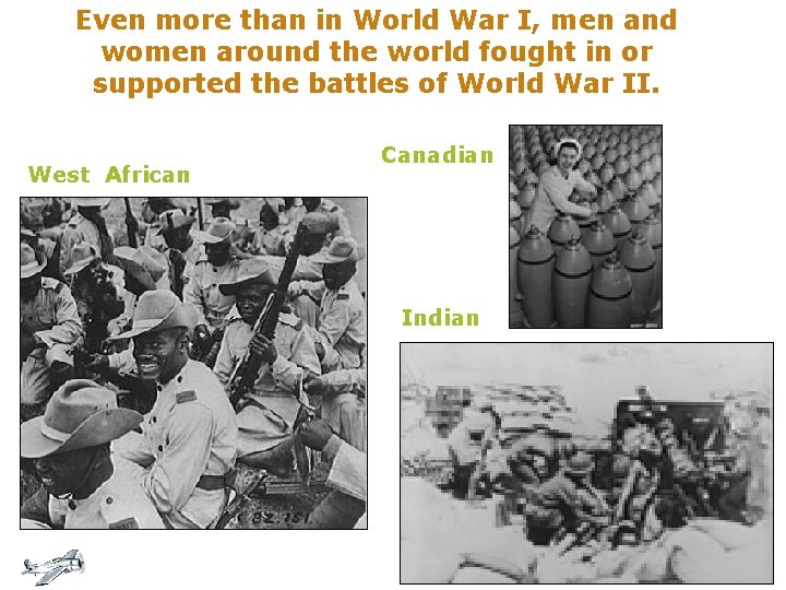 Even more than in World War I, men and women around the world fought