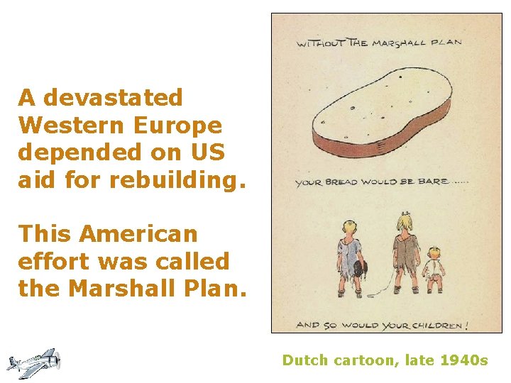 A devastated Western Europe depended on US aid for rebuilding. This American effort was