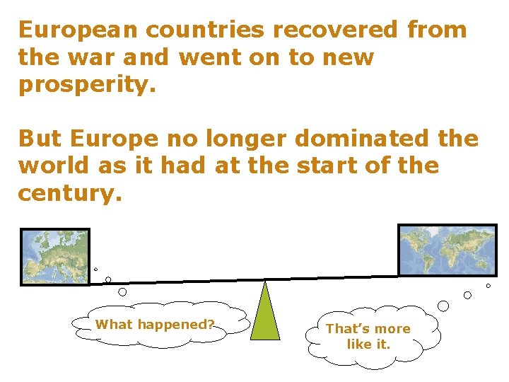 European countries recovered from the war and went on to new prosperity. But Europe
