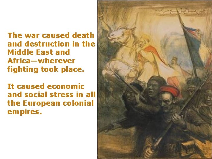 The war caused death and destruction in the Middle East and Africa—wherever fighting took