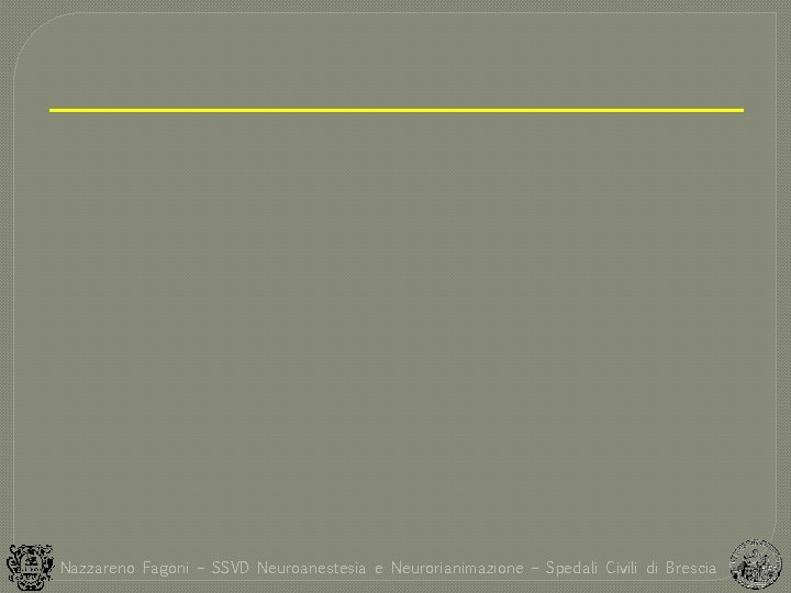 Nazzareno Fagoni – SSVD Neuroanestesia e Neurorianimazione – Spedali Civili di Brescia 