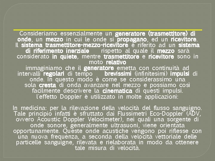 Consideriamo essenzialmente un generatore (trasmettitore) di onde, un mezzo in cui le onde si