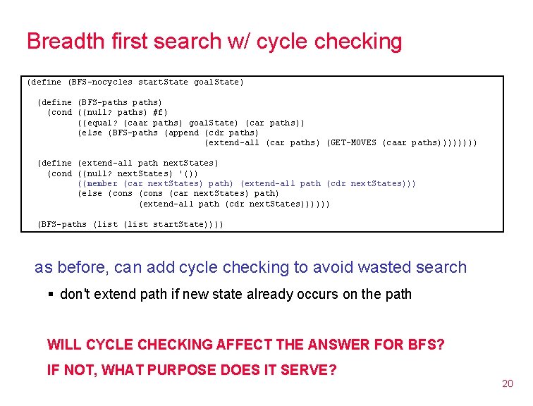 Breadth first search w/ cycle checking (define (BFS-nocycles start. State goal. State) (define (BFS-paths)