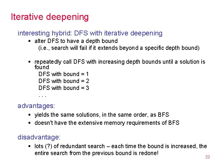 Iterative deepening interesting hybrid: DFS with iterative deepening § alter DFS to have a