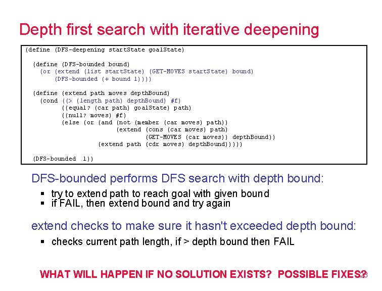 Depth first search with iterative deepening (define (DFS-deepening start. State goal. State) (define (DFS-bounded