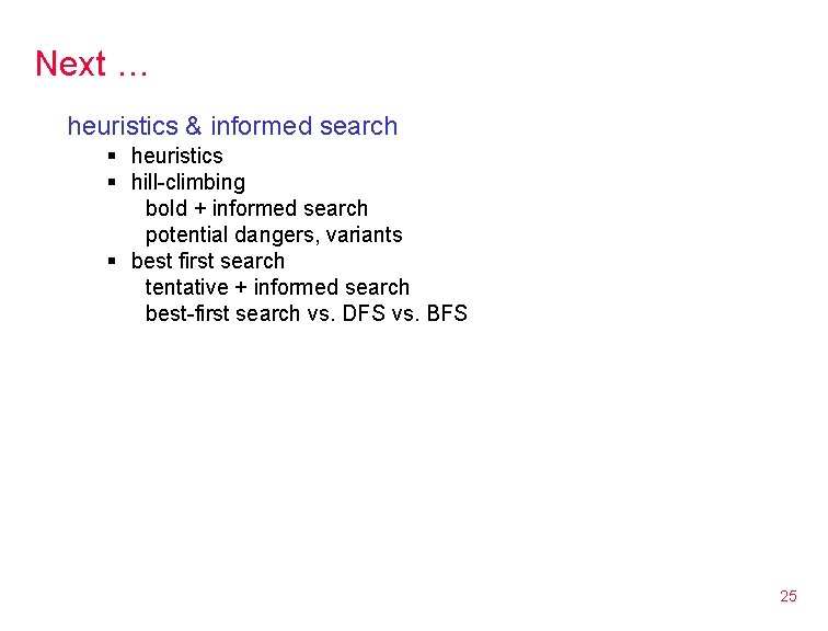 Next … heuristics & informed search § heuristics § hill-climbing bold + informed search