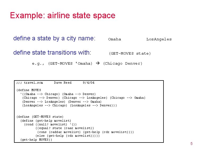 Example: airline state space define a state by a city name: Omaha define state