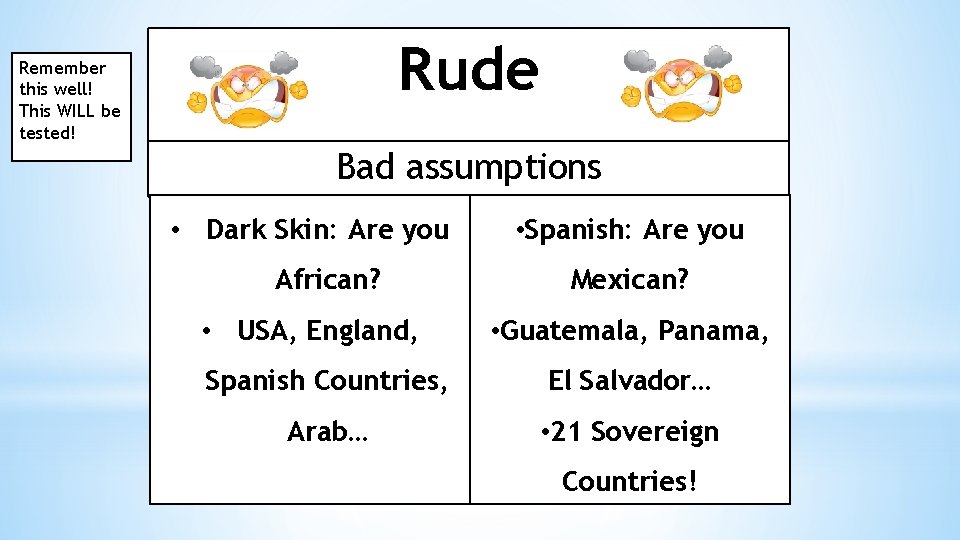 Rude Remember this well! This WILL be tested! Bad assumptions • Dark Skin: Are