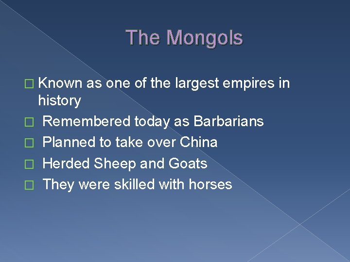 The Mongols � Known as one of the largest empires in history � Remembered
