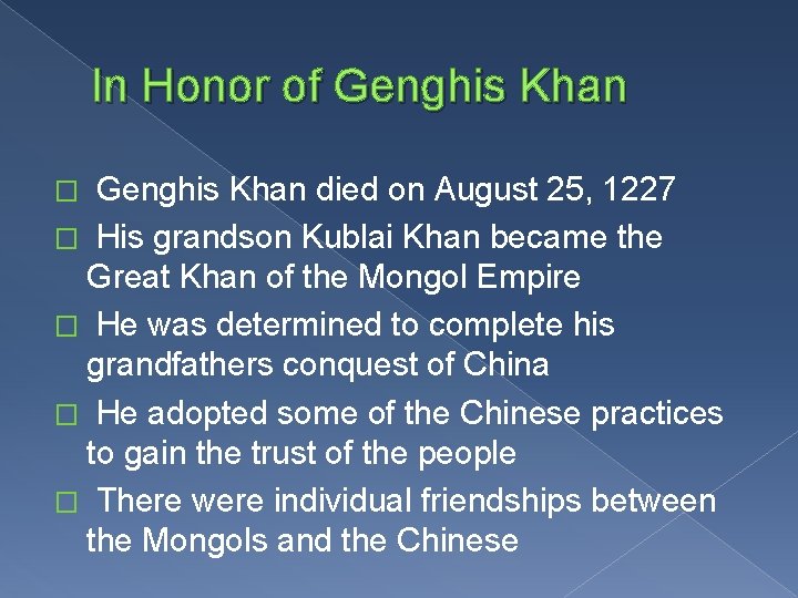 In Honor of Genghis Khan died on August 25, 1227 � His grandson Kublai