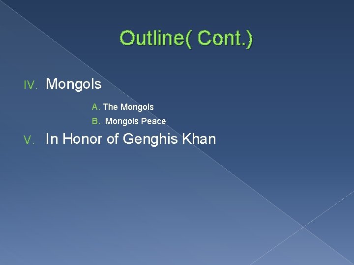 Outline( Cont. ) IV. Mongols A. The Mongols B. Mongols Peace V. In Honor