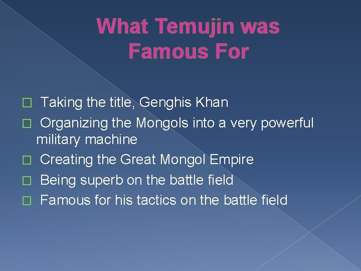 What Temujin was Famous For � Taking the title, Genghis Khan Organizing the Mongols