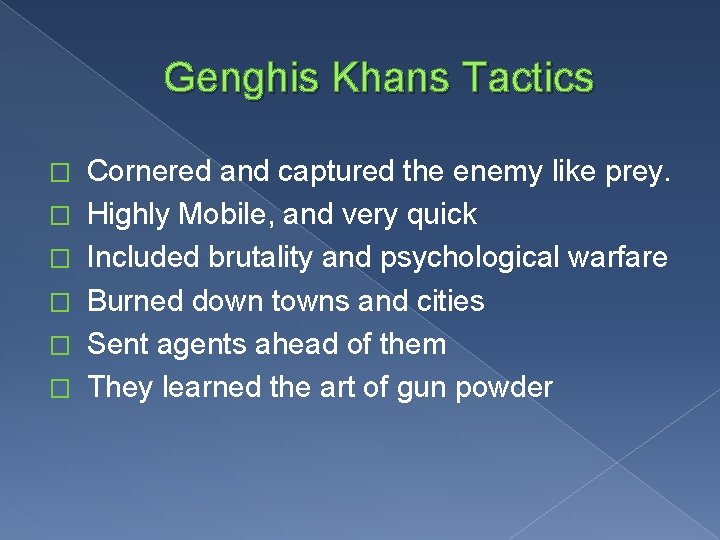 Genghis Khans Tactics � � � Cornered and captured the enemy like prey. Highly