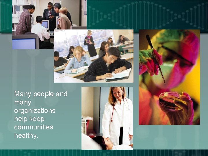 Many people and many organizations help keep communities healthy. 