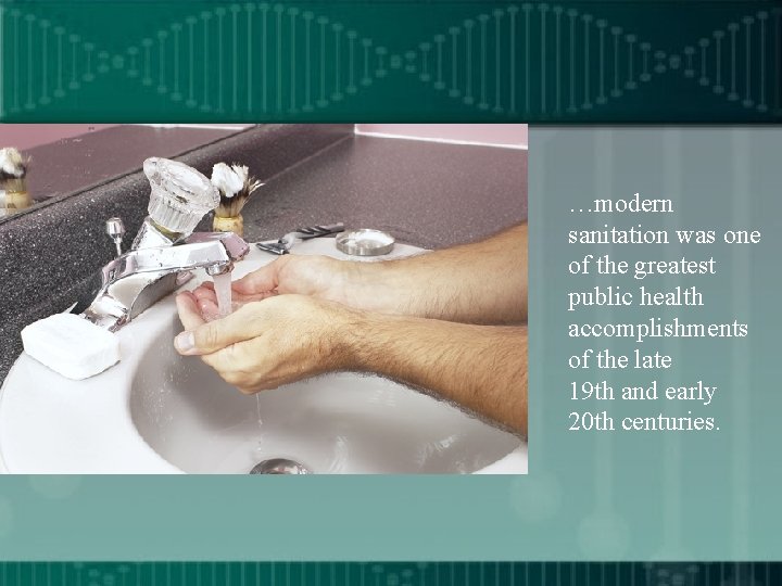 …modern sanitation was one of the greatest public health accomplishments of the late 19